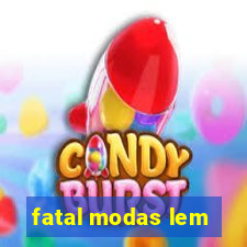 fatal modas lem